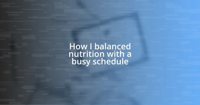 How I balanced nutrition with a busy schedule