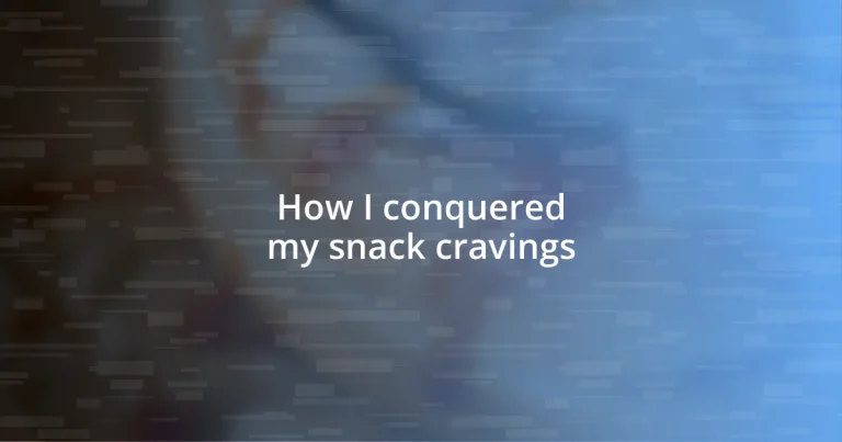 How I conquered my snack cravings