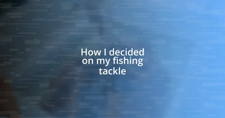 How I decided on my fishing tackle