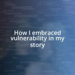 How I embraced vulnerability in my story