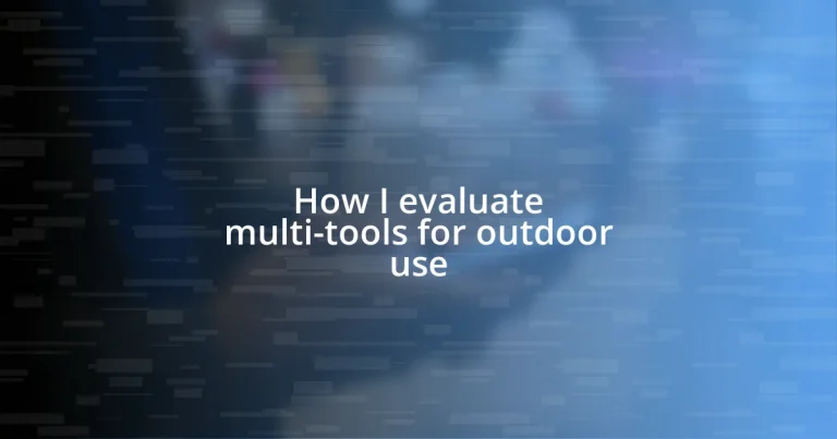 How I evaluate multi-tools for outdoor use