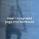 How I integrated yoga into workouts