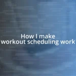 How I make workout scheduling work