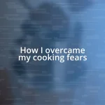 How I overcame my cooking fears