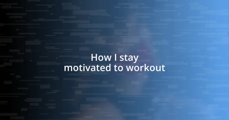 How I stay motivated to workout