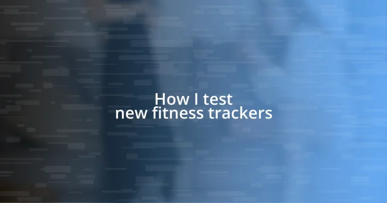 How I test new fitness trackers