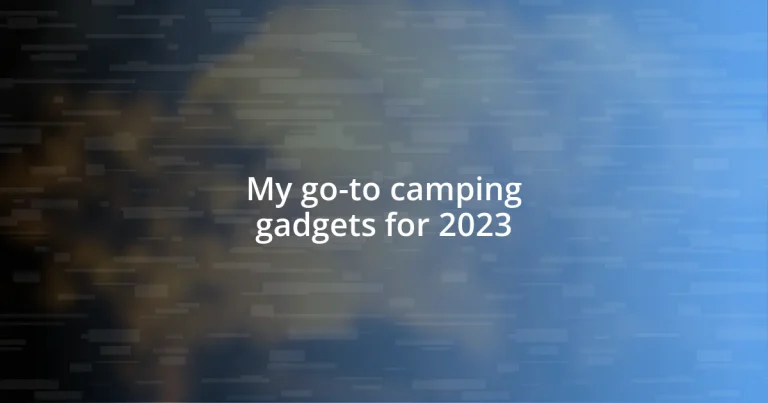 My go-to camping gadgets for 2023