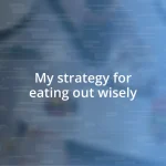 My strategy for eating out wisely