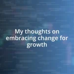 My thoughts on embracing change for growth