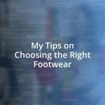 My Tips on Choosing the Right Footwear