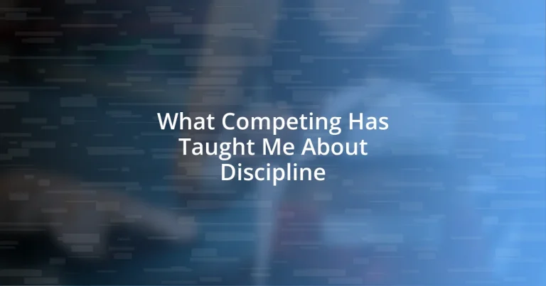 What Competing Has Taught Me About Discipline