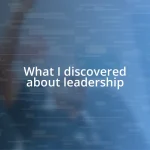 What I discovered about leadership