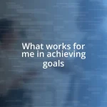 What works for me in achieving goals