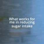 What works for me in reducing sugar intake