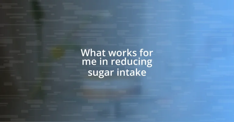 What works for me in reducing sugar intake