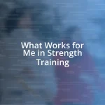 What Works for Me in Strength Training