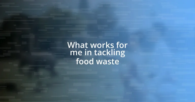 What works for me in tackling food waste