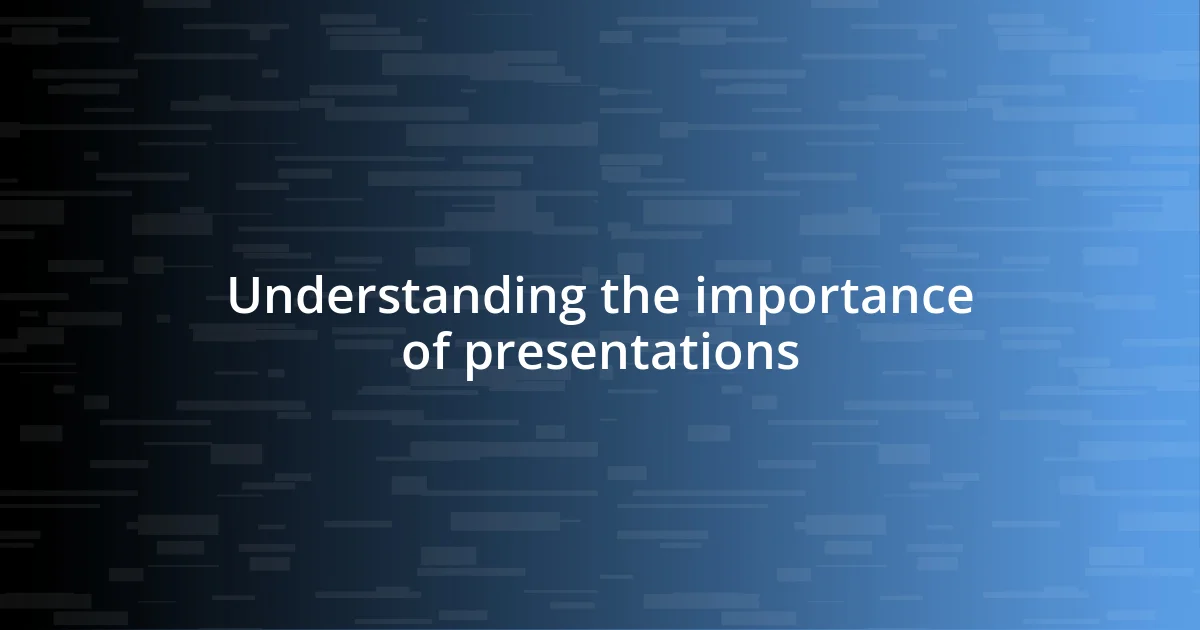 Understanding the importance of presentations