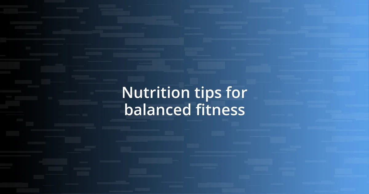 Nutrition tips for balanced fitness