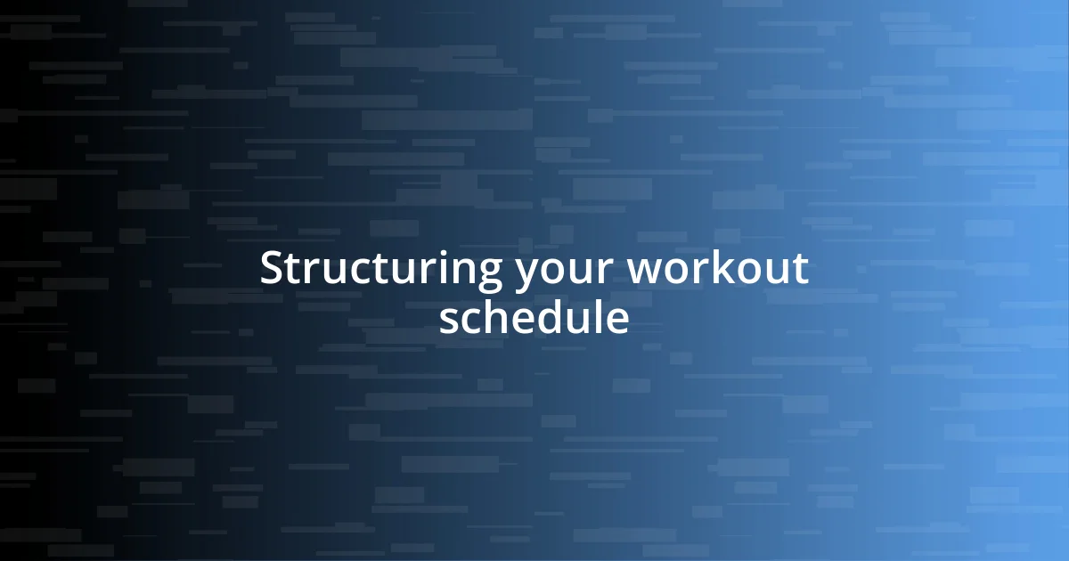 Structuring your workout schedule