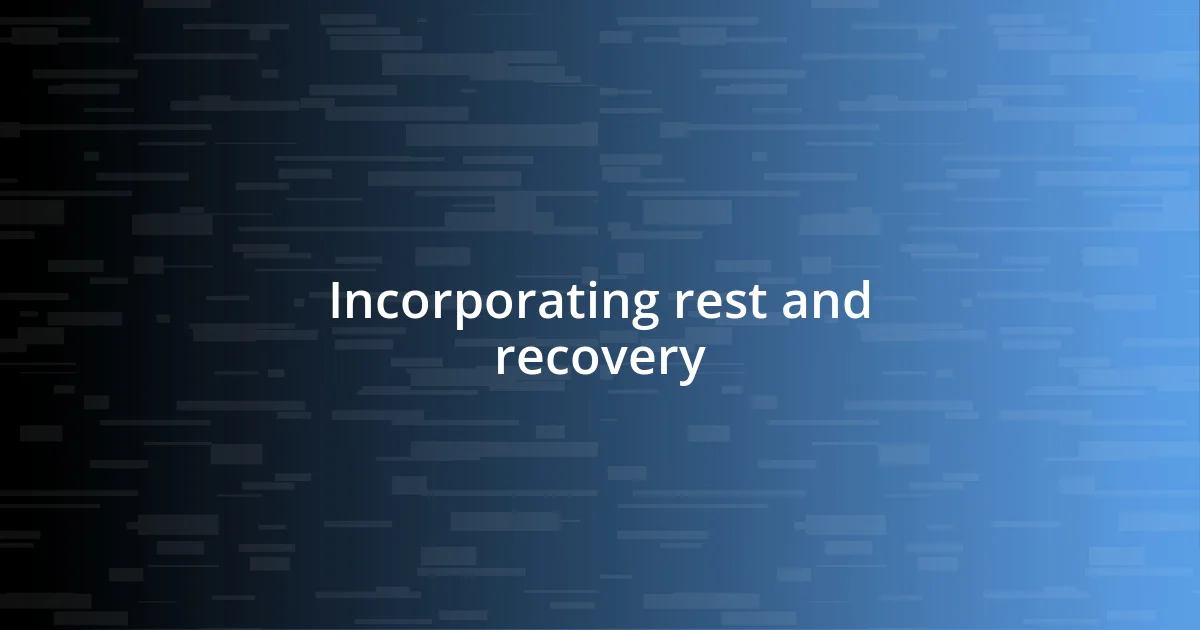 Incorporating rest and recovery