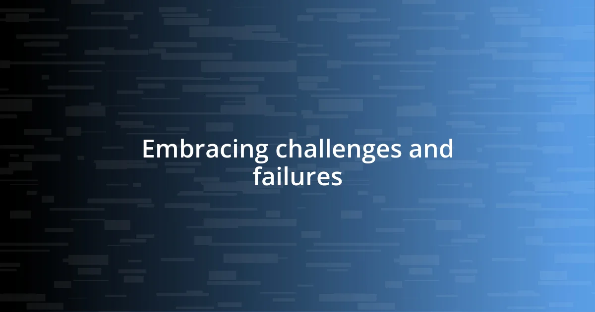 Embracing challenges and failures