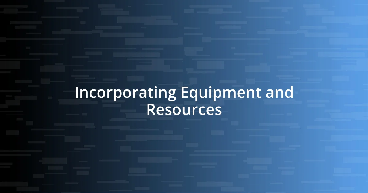 Incorporating Equipment and Resources