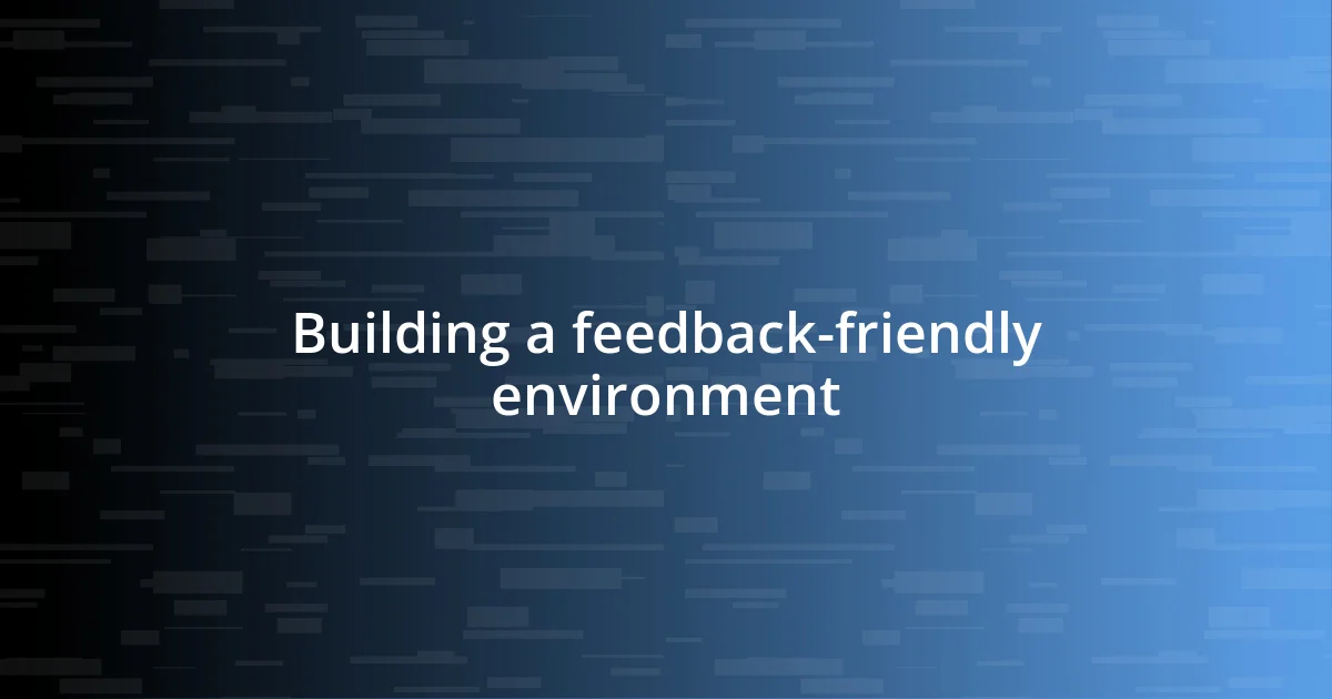 Building a feedback-friendly environment