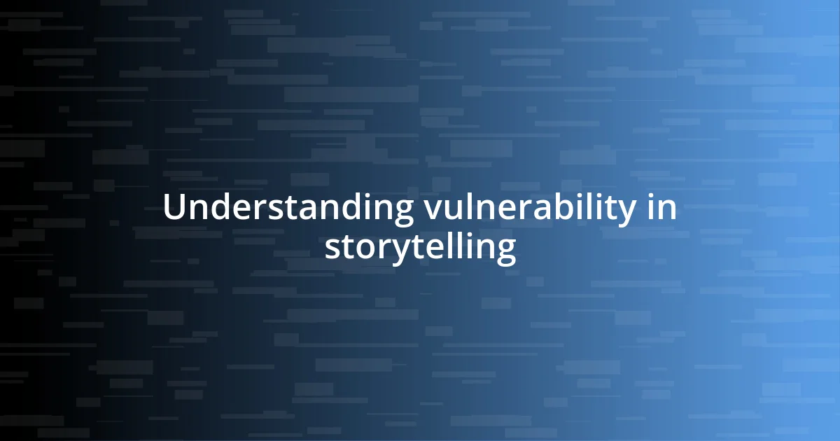 Understanding vulnerability in storytelling