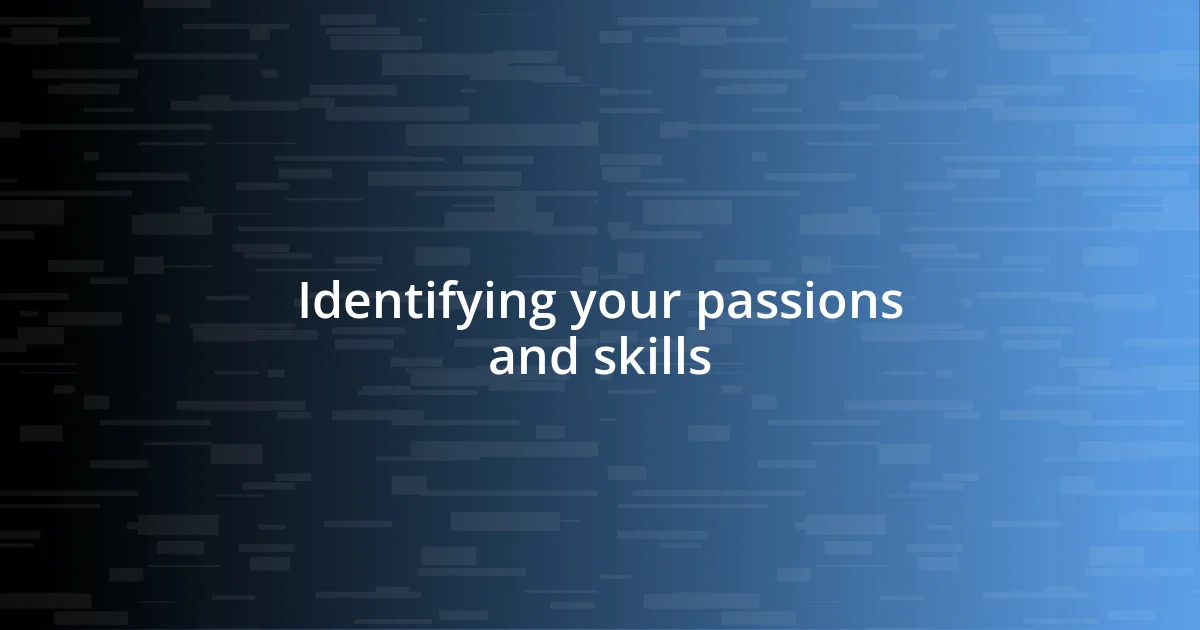 Identifying your passions and skills