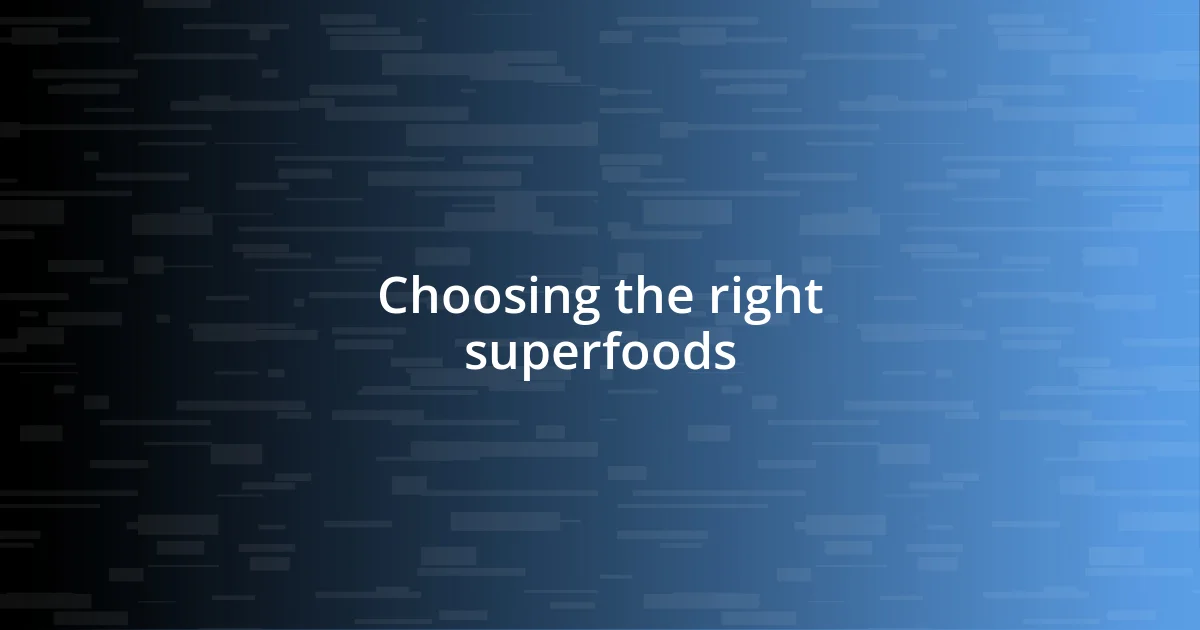 Choosing the right superfoods