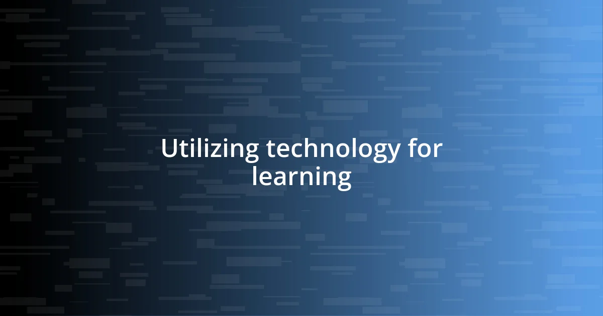 Utilizing technology for learning