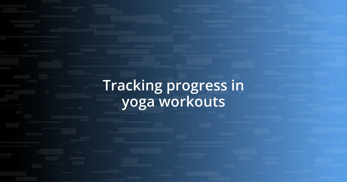 Tracking progress in yoga workouts