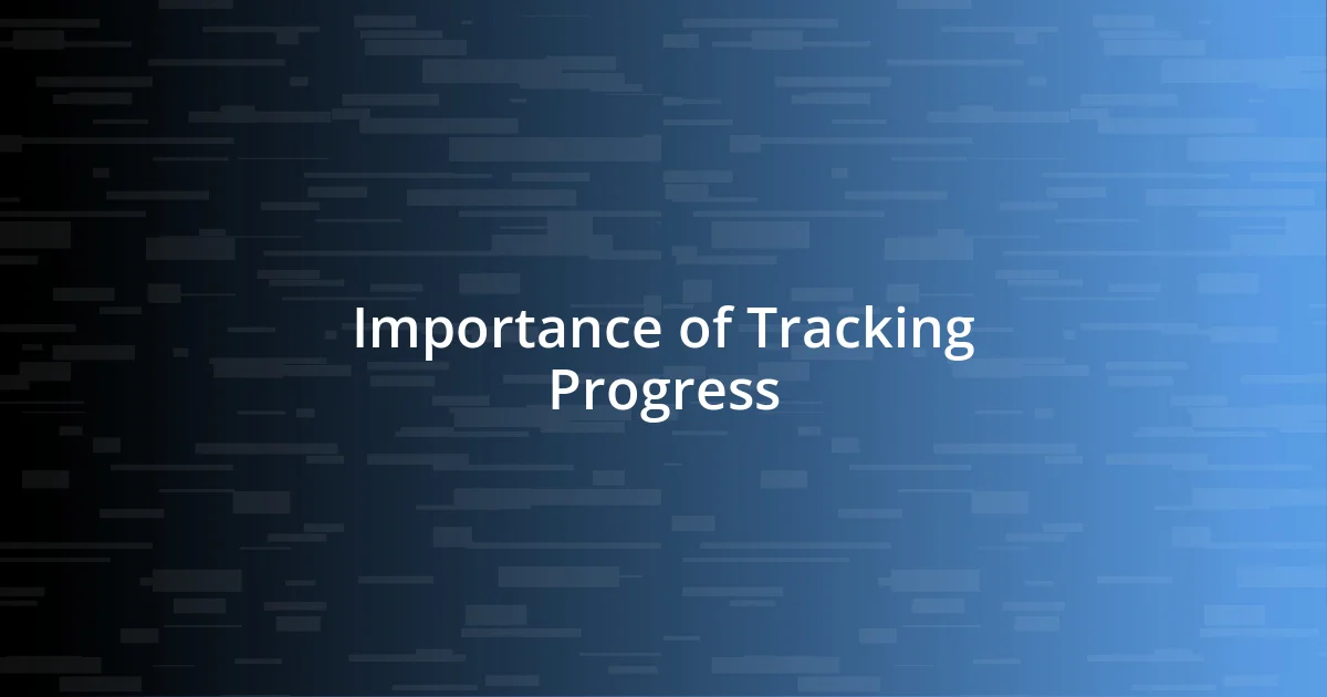 Importance of Tracking Progress