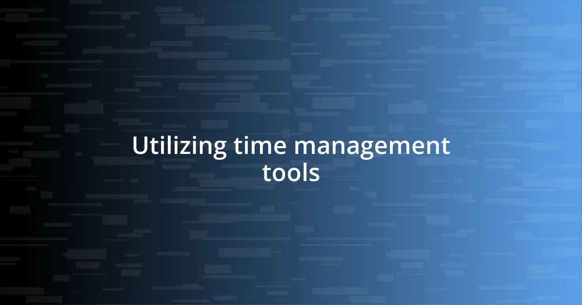 Utilizing time management tools