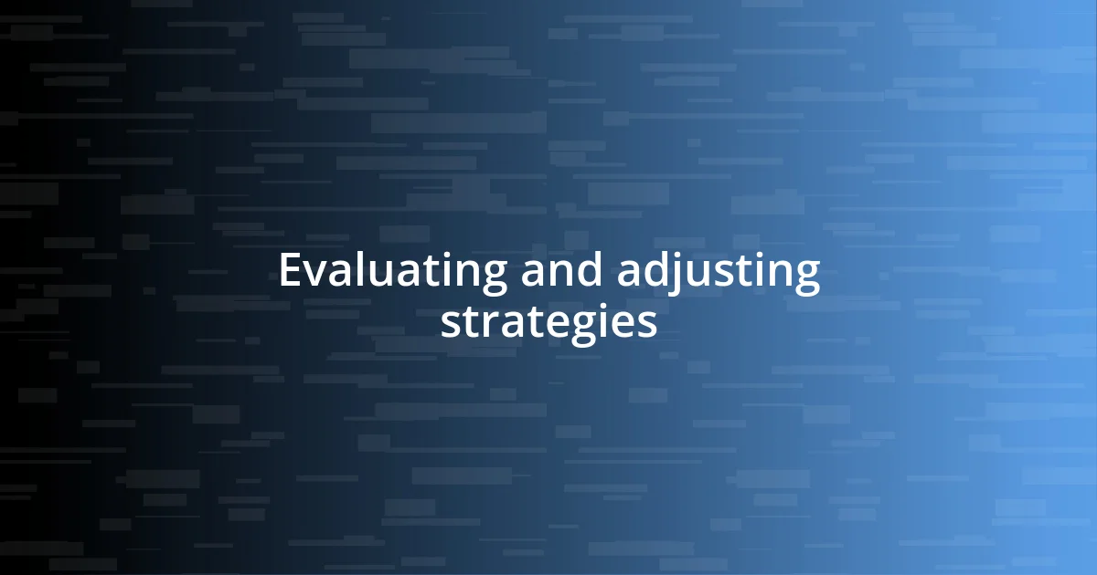 Evaluating and adjusting strategies