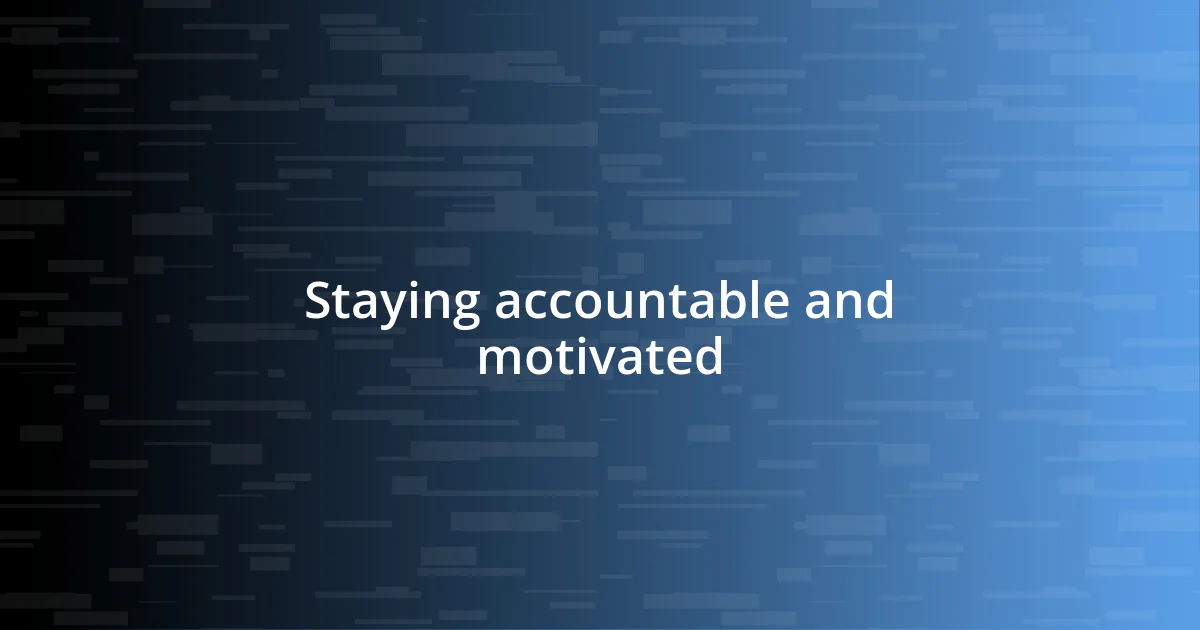 Staying accountable and motivated