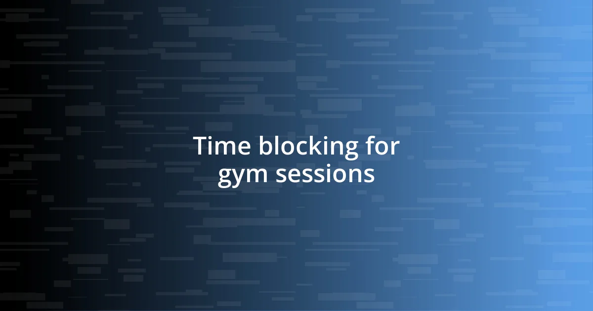 Time blocking for gym sessions