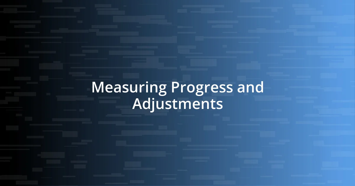 Measuring Progress and Adjustments