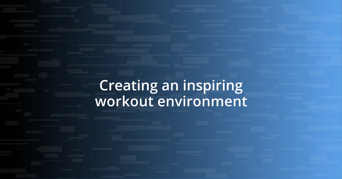 Creating an inspiring workout environment