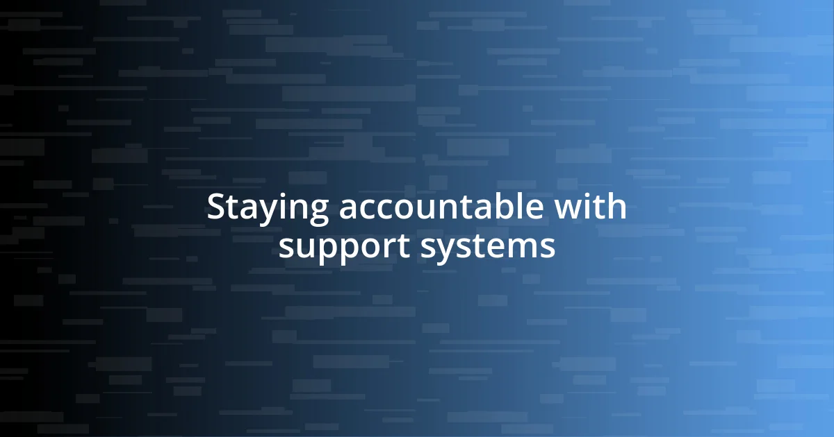 Staying accountable with support systems