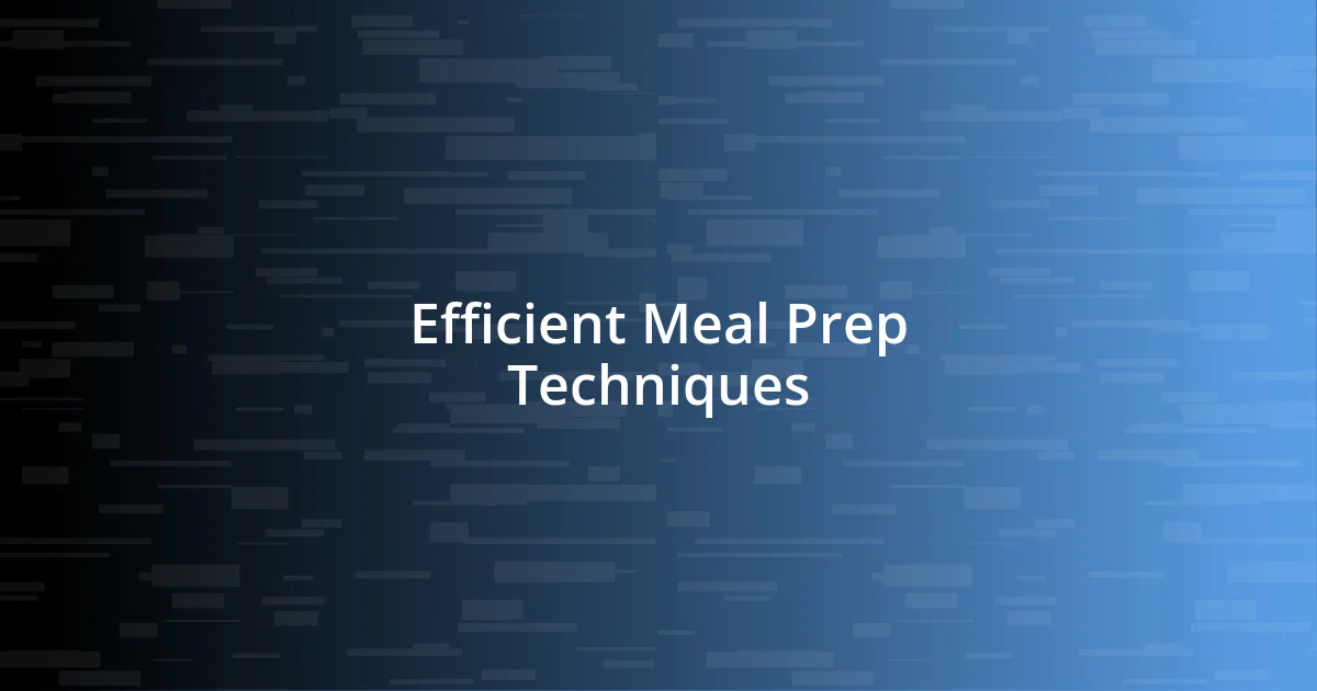 Efficient Meal Prep Techniques