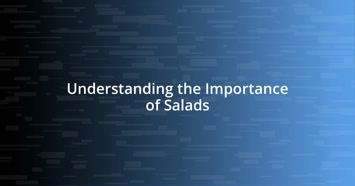 Understanding the Importance of Salads