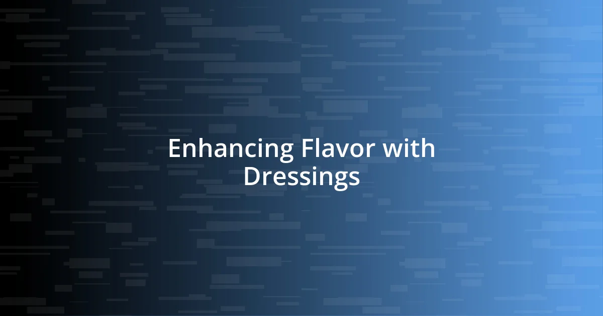 Enhancing Flavor with Dressings