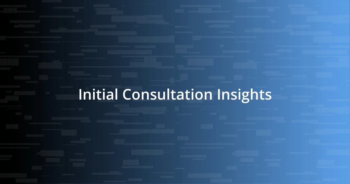 Initial Consultation Insights