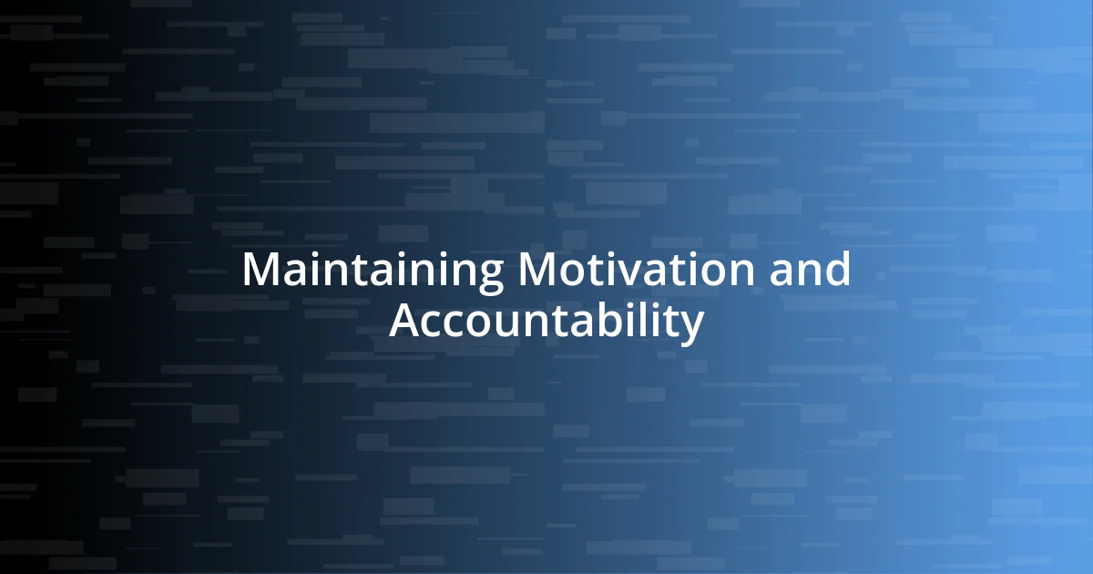 Maintaining Motivation and Accountability