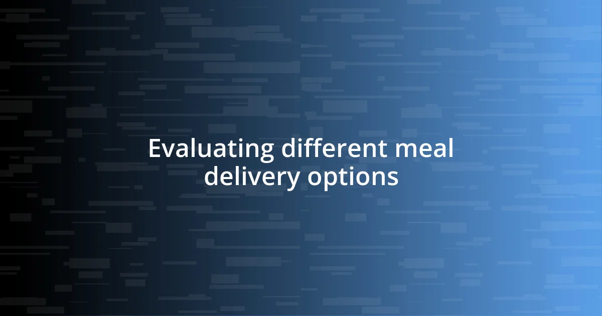 Evaluating different meal delivery options