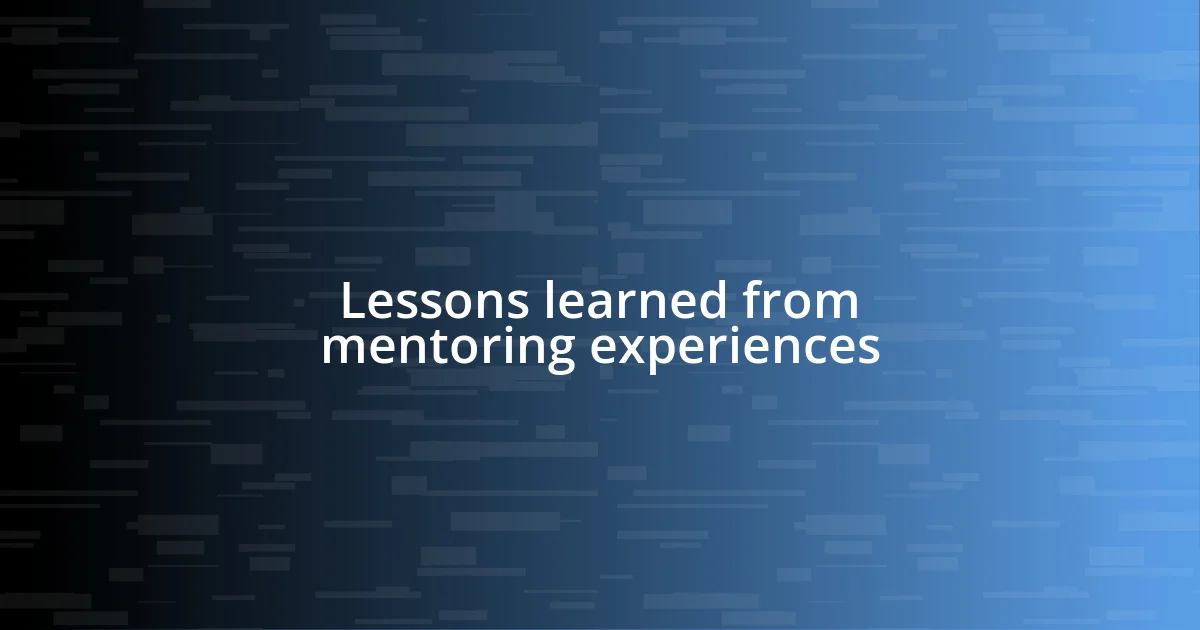 Lessons learned from mentoring experiences