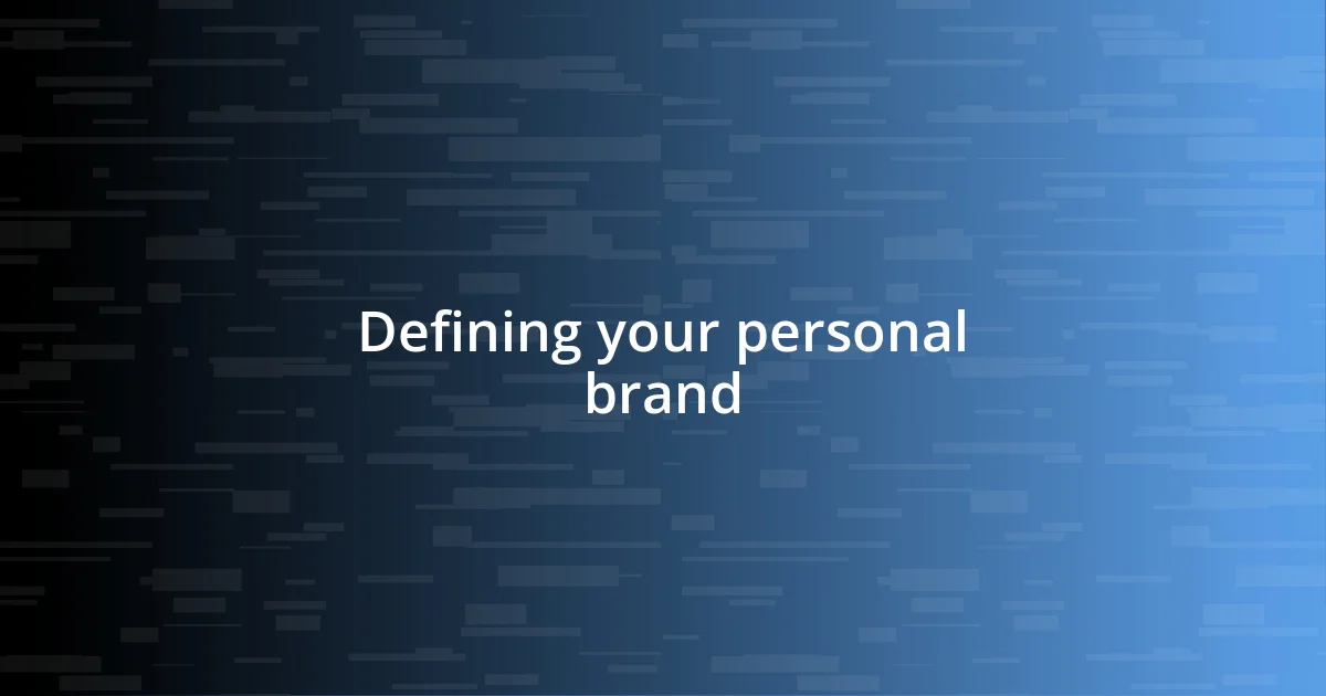 Defining your personal brand