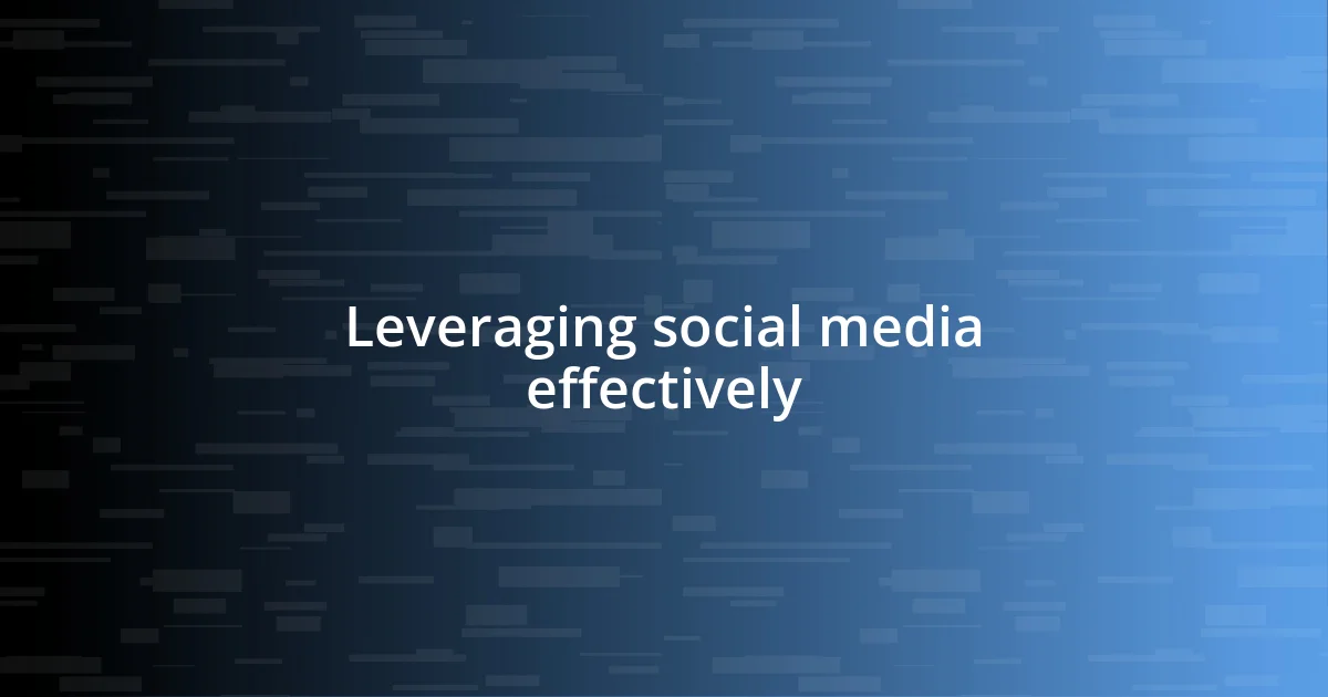 Leveraging social media effectively